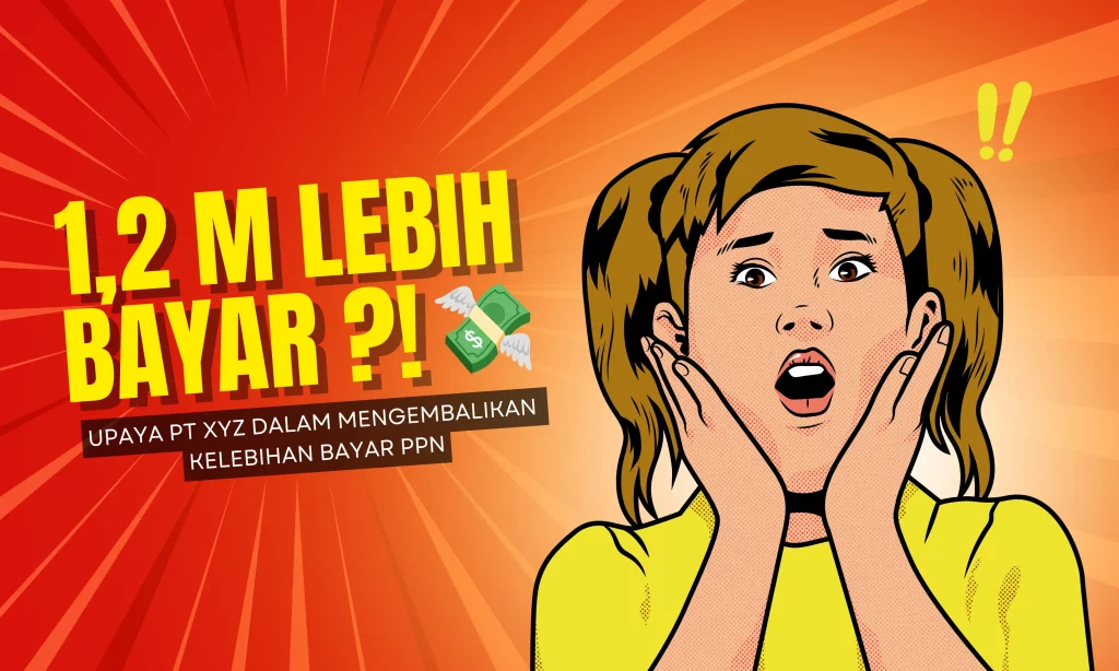 Restitusi PPN: PT XYZ Berhasil Kembalikan Lebih Bayar Rp1,2 Miliar_Canva