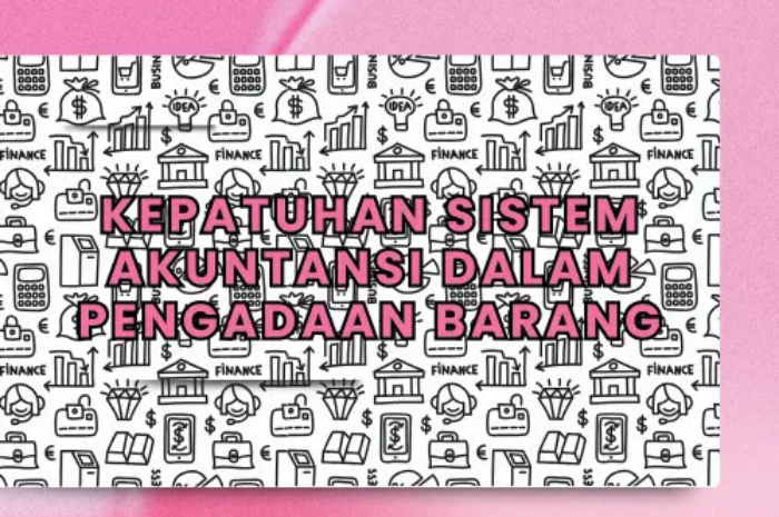 Pentingnya Kepatuhan Sistem Akuntansi Dalam Pengadaan Barang pada Perusahaan Jasa Pelayaran_Dokumen Istimewa