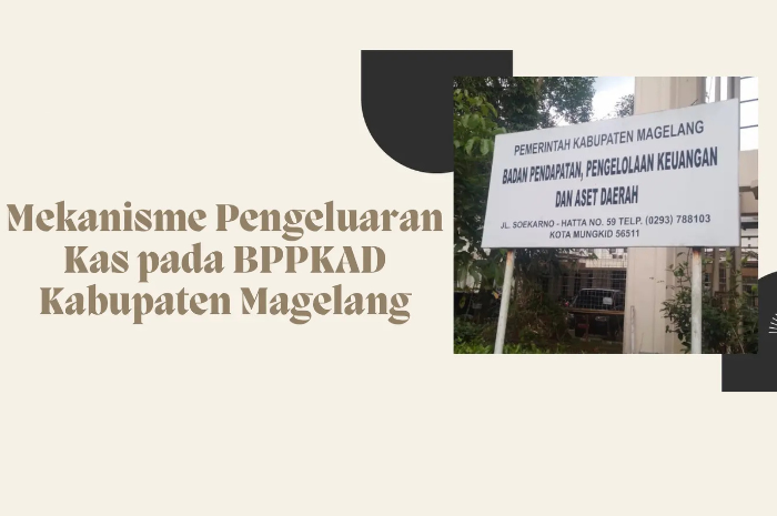 Mekanisme Pengeluaran Kas Pada BPPKAD Kabupaten Magelang_Dokumen Istimewa