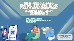 Menembus Batas Digital: Strategi Bank dalam Meningkatkan Adopsi SST oleh Generasi Z_Dokumen Istimewa