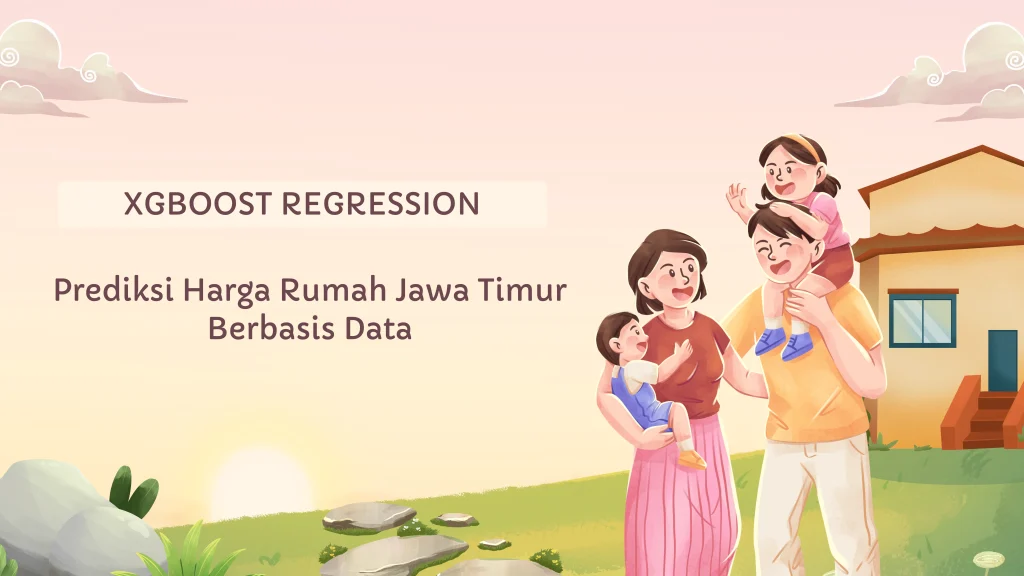 Menebak Harga Rumah Jawa Timur dengan XGBoost Regression